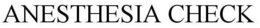 ANESTHESIA CHECK trademark