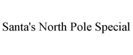 SANTA'S NORTH POLE SPECIAL trademark