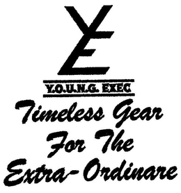 YE Y.O.U.N.G. EXEC TIMELESS GEAR FOR THE EXTRA-ORDINARE trademark
