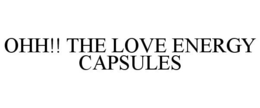 OHH!! THE LOVE ENERGY CAPSULES trademark