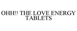OHH!! THE LOVE ENERGY TABLETS trademark