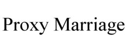 PROXY MARRIAGE trademark