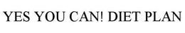 YES YOU CAN! DIET PLAN trademark