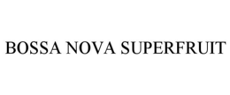 BOSSA NOVA SUPERFRUIT trademark