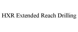 HXR EXTENDED REACH DRILLING trademark
