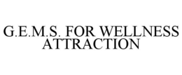 G.E.M.S. FOR WELLNESS ATTRACTION trademark