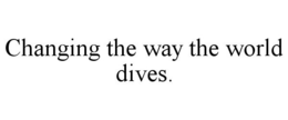 CHANGING THE WAY THE WORLD DIVES. trademark