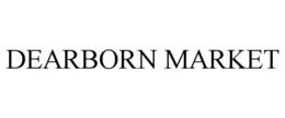 DEARBORN MARKET trademark