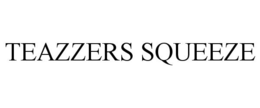 TEAZZERS SQUEEZE trademark