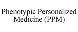 PHENOTYPIC PERSONALIZED MEDICINE (PPM) trademark