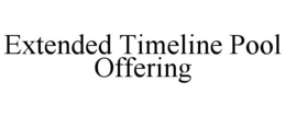 EXTENDED TIMELINE POOL OFFERING trademark