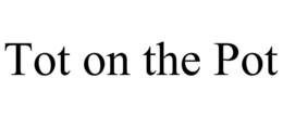 TOT ON THE POT trademark