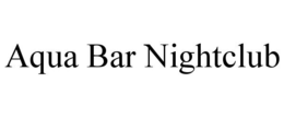 AQUA BAR NIGHTCLUB trademark