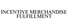 INCENTIVE MERCHANDISE FULFILLMENT trademark