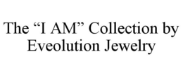 THE "I AM" COLLECTION BY EVEOLUTION JEWELRY trademark