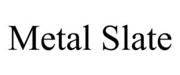 METAL SLATE trademark