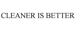 CLEANER IS BETTER trademark