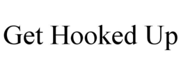 GET HOOKED UP trademark