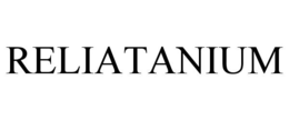 RELIATANIUM trademark