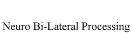 NEURO BI-LATERAL PROCESSING trademark
