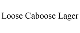 LOOSE CABOOSE LAGER trademark