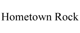 HOMETOWN ROCK trademark