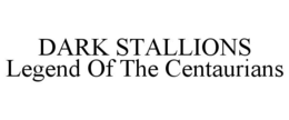 DARK STALLIONS LEGEND OF THE CENTAURIANS trademark