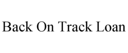 BACK ON TRACK LOAN trademark