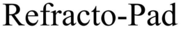 REFRACTO-PAD trademark