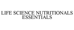 LIFE SCIENCE NUTRITIONALS ESSENTIALS trademark