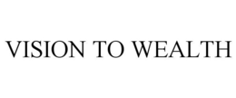 VISION TO WEALTH trademark