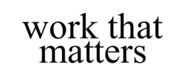 WORK THAT MATTERS trademark