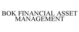 BOK FINANCIAL ASSET MANAGEMENT trademark