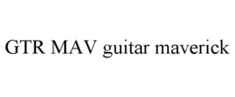 GTR MAV GUITAR MAVERICK trademark