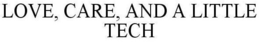 LOVE, CARE, AND A LITTLE TECH trademark