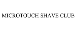 MICROTOUCH SHAVE CLUB trademark