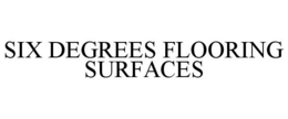 SIX DEGREES FLOORING SURFACES trademark