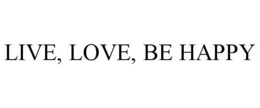 LIVE, LOVE, BE HAPPY trademark