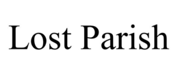 LOST PARISH trademark