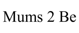 MUMS 2 BE trademark