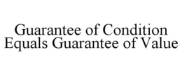 GUARANTEE OF CONDITION EQUALS GUARANTEE OF VALUE trademark