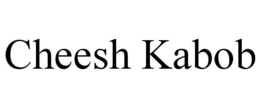 CHEESH KABOB trademark