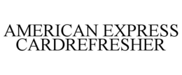 AMERICAN EXPRESS CARDREFRESHER trademark