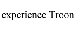EXPERIENCE TROON trademark