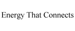ENERGY THAT CONNECTS trademark