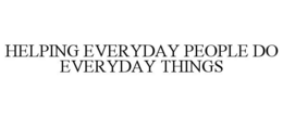 HELPING EVERYDAY PEOPLE DO EVERYDAY THINGS trademark