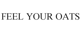 FEEL YOUR OATS trademark