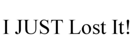 I JUST LOST IT! trademark