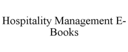 HOSPITALITY MANAGEMENT E- BOOKS trademark
