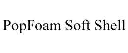 POPFOAM SOFT SHELL trademark